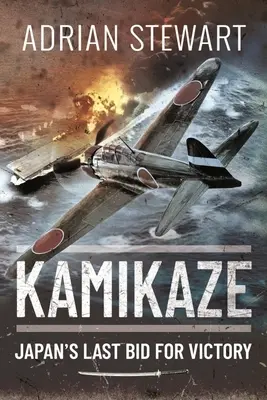 Kamikaze: Japán utolsó harca a győzelemért - Kamikaze: Japan's Last Bid for Victory