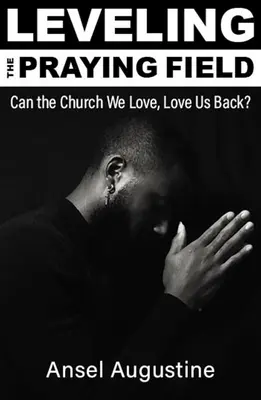 Az imamező kiegyenlítése: Can the Church We Love, Can the Church We Love Back? - Leveling the Praying Field: Can the Church We Love, Love Us Back?