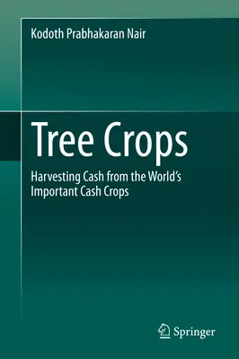 Fás növények: A világ fontos készpénztermelő növényei készpénztermelésre alkalmasak - Tree Crops: Harvesting Cash from the World's Important Cash Crops