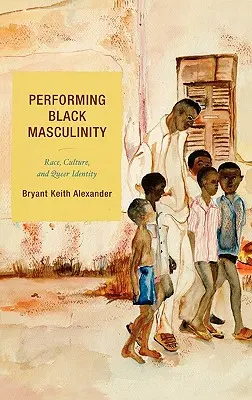 A fekete férfiasság előadása: Faj, kultúra és queer identitás - Performing Black Masculinity: Race, Culture, and Queer Identity