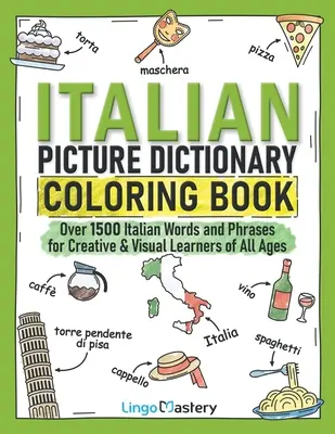 Olasz képszótár színezőkönyv: Több mint 1500 olasz szó és kifejezés kreatív és vizuális tanulóknak minden korosztály számára - Italian Picture Dictionary Coloring Book: Over 1500 Italian Words and Phrases for Creative & Visual Learners of All Ages