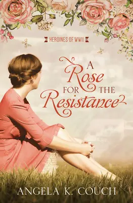 Egy rózsa az ellenállásnak: A második világháború hősnői #5. kötet 5. kötet - A Rose for the Resistance: Heroines of WWII #5volume 5