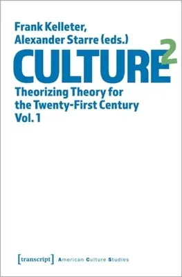 Kultúra^2: Elméletalkotás a huszonegyedik század számára, 1. kötet - Culture^2: Theorizing Theory for the Twenty-First Century, Vol. 1