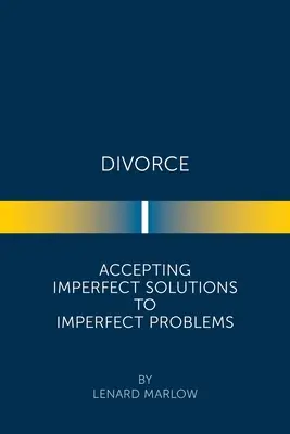 Válás: Tökéletlen problémák tökéletlen megoldásainak elfogadása - Divorce: Accepting Imperfect Solutions to Imperfect Problems