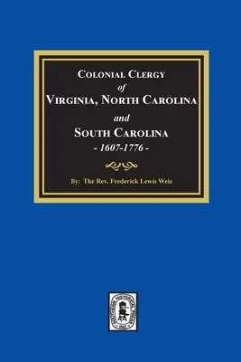 Virginia, Észak-Karolina és Dél-Karolina gyarmati papsága, 1607-1776 - The Colonial Clergy of Virginia, North Carolina and South Carolina, 1607-1776
