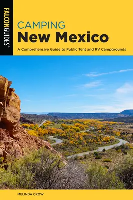 Kempingezés Új-Mexikóban: Sátor- és lakókocsis kempingek: Átfogó útmutató a nyilvános sátor- és lakókocsis kempingekhez - Camping New Mexico: A Comprehensive Guide to Public Tent and RV Campgrounds