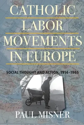 Katolikus munkásmozgalmak Európában: társadalmi gondolkodás és cselekvés, 1914-1965 - Catholic Labor Movements in Europe: Social Thought and Action, 1914-1965