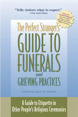 A tökéletes idegen útmutatója a temetésekhez és a gyászolási gyakorlatokhoz: Útmutató az etiketthez más emberek vallási szertartásaiban - The Perfect Stranger's Guide to Funerals and Grieving Practices: A Guide to Etiquette in Other People's Religious Ceremonies