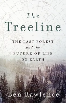 A fák vonala: Az utolsó erdő és az élet jövője a Földön - The Treeline: The Last Forest and the Future of Life on Earth