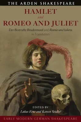 Korai modern német Shakespeare: Hamlet és Rómeó és Júlia: Der Bestrafte Brudermord és Romio Und Julieta fordításban - Early Modern German Shakespeare: Hamlet and Romeo and Juliet: Der Bestrafte Brudermord and Romio Und Julieta in Translation