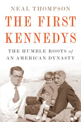 Az első Kennedyk: Egy amerikai dinasztia szerény gyökerei - The First Kennedys: The Humble Roots of an American Dynasty