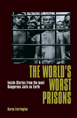 A világ legrosszabb börtönei: Belső történetek a világ legveszélyesebb börtöneiből - The World's Worst Prisons: Inside Stories from the Most Dangerous Jails on Earth