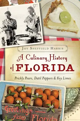 Florida kulináris története: Fügekaktusz, Datil paprika és Key Limes - A Culinary History of Florida: Prickly Pears, Datil Peppers & Key Limes