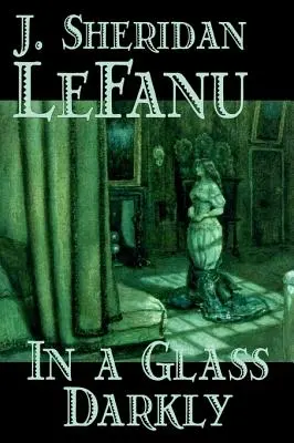 In a Glass Darkly by Joseph Sheridan Le Fanu, Fikció, Irodalom, Horror, Fantasy, Fantasy - In a Glass Darkly by Joseph Sheridan Le Fanu, Fiction, Literary, Horror, Fantasy