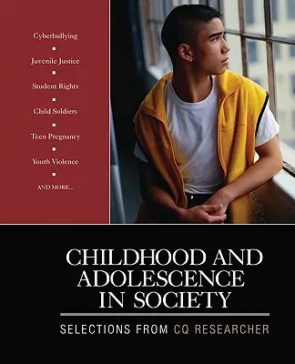 Gyermekkor és serdülőkor a társadalomban: Válogatás a CQ Researcherből - Childhood and Adolescence in Society: Selections From CQ Researcher