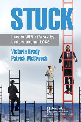 Megrekedt: Hogyan nyerj a munkahelyeden a Veszteség megértésével? - Stuck: How to WIN at Work by Understanding LOSS