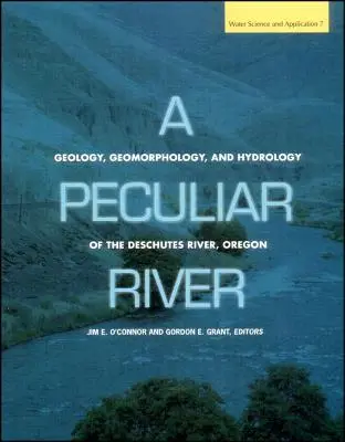 A Peculiar River: Az oregoni Deschutes folyó geológiája, geomorfológiája és hidrológiája - A Peculiar River: Geology, Geomorphology, and Hydrology of the Deschutes River, Oregon