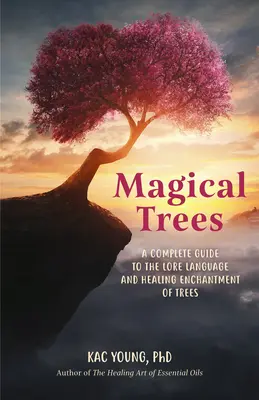 Varázslatos fák: A Guidebook for Finding the Magic in Everyday Trees Using Crystals, Spells, Essential Oils and Rituals (Mágikus varázslatok, - Magical Trees: A Guidebook for Finding the Magic in Everyday Trees Using Crystals, Spells, Essential Oils and Rituals (Magic Spells,