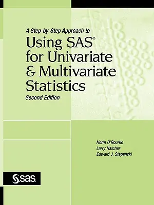 A Step-by-Step Approach to Using SAS for Univariate and Multivariate Statistics, második kiadás - A Step-By-Step Approach to Using SAS for Univariate and Multivariate Statistics, Second Edition