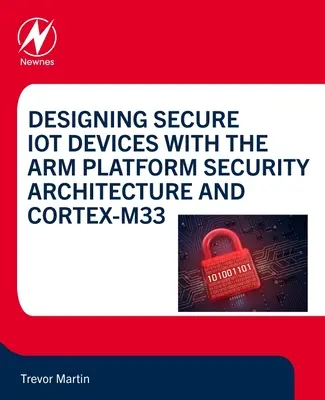 Biztonságos Iot-eszközök tervezése az Arm platform biztonsági architektúrájával és a Cortex-M33-mal - Designing Secure Iot Devices with the Arm Platform Security Architecture and Cortex-M33