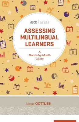 A többnyelvű tanulók értékelése: A Month-By-Month Guide (ASCD Arias) - Assessing Multilingual Learners: A Month-By-Month Guide (ASCD Arias)