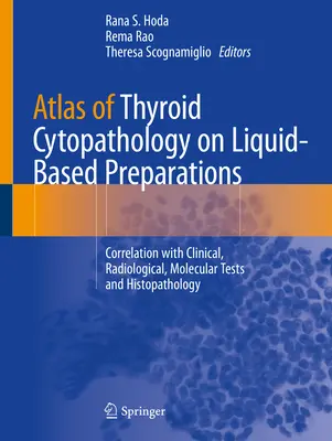 Atlas of Thyroid Cytopathology on Liquid-Based Preparations: Összefüggés a klinikai, radiológiai, molekuláris vizsgálatokkal és a szövettannal - Atlas of Thyroid Cytopathology on Liquid-Based Preparations: Correlation with Clinical, Radiological, Molecular Tests and Histopathology