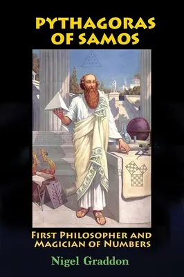 Szamosi Püthagorasz: Az első filozófus és a számok mágusa - Pythagoras of Samos: First Philosopher and Magician of Numbers