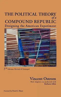 The Political Theory of a Compound Republic: Az amerikai kísérlet megtervezése, harmadik, átdolgozott változat - The Political Theory of a Compound Republic: Designing the American Experiment, third, revised