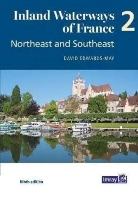 Franciaország belvízi vízi útjai 2. kötet Északkelet és délkelet - Északkelet és délkelet - Inland Waterways of France Volume 2 Northeast and Southeast - Northeast and Southeast