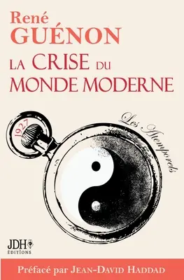 La crise du monde moderne de Ren Gunon: 2022-es kiadás - Prface et analyse de Jean-David Haddad - La crise du monde moderne de Ren Gunon: dition 2022 - Prface et analyse de Jean-David Haddad