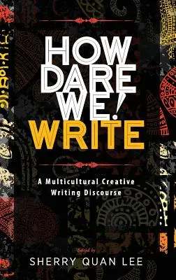 Hogyan merünk! Write: Egy multikulturális kreatív írói diskurzus - How Dare We! Write: A Multicultural Creative Writing Discourse