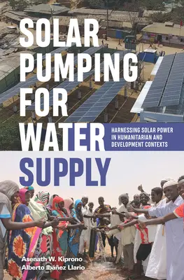 Napelemes szivattyúzás a vízellátásért: A napenergia hasznosítása humanitárius és fejlesztési kontextusban - Solar Pumping for Water Supply: Harnessing Solar Power in Humanitarian and Development Contexts