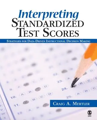 Standardizált teszteredmények értelmezése: Stratégiák az adatvezérelt oktatási döntéshozatalhoz - Interpreting Standardized Test Scores: Strategies for Data-Driven Instructional Decision Making