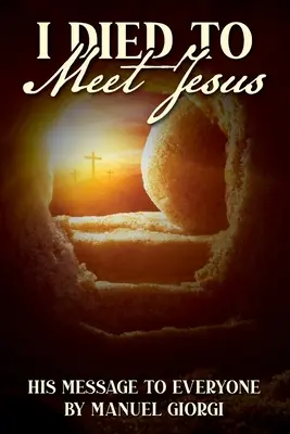 Meghaltam, hogy találkozzam Jézussal - I Died to Meet Jesus