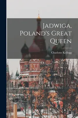 Jadwiga, Lengyelország nagy királynője - Jadwiga, Poland's Great Queen