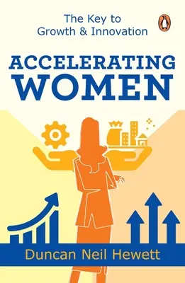 A nők felgyorsítása: A növekedés és innováció kulcsa - Accelerating Women: The Key to Growth & Innovation