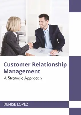 Customer Relationship Management: Stratégiai megközelítés - Customer Relationship Management: A Strategic Approach