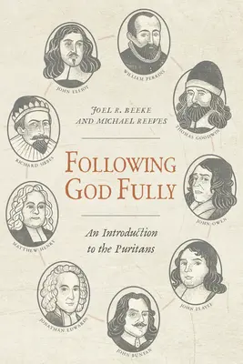 Istent teljes mértékben követni: Bevezetés a puritánok világába - Following God Fully: An Introduction to the Puritans