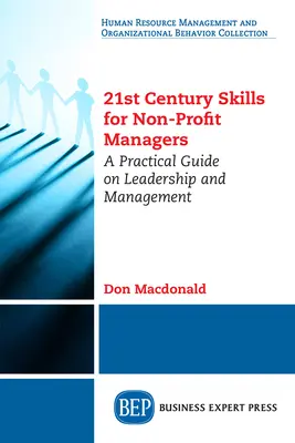 21. századi készségek nonprofit menedzsereknek: Gyakorlati útmutató a vezetéshez és menedzsmenthez - 21st Century Skills for Non-Profit Managers: A Practical Guide on Leadership and Management