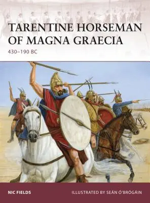 A Magna Graecia tarentínai lovasai: KR. E. 430-190 - Tarentine Horseman of Magna Graecia: 430-190 BC