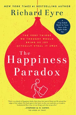 A boldogság paradoxona a boldogság paradigmája: Azok a dolgok, amelyekről azt hittük, hogy örömet okoznak nekünk, valójában ellopják azt. - The Happiness Paradox the Happiness Paradigm: The Very Things We Thought Would Bring Us Joy Actually Steal It Away.