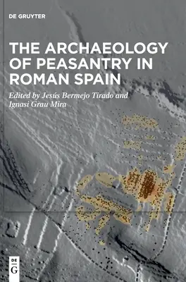 A parasztság régészete a római kori Spanyolországban - The Archaeology of Peasantry in Roman Spain