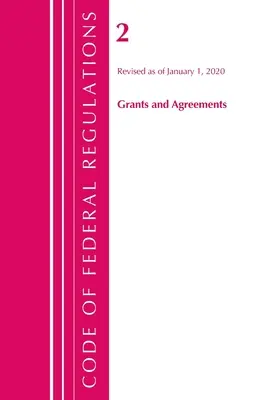 Code of Federal Regulations, Title 02 Grants and Agreements, 2020. január 1-jei hatállyal felülvizsgálva (Office Of The Federal Register (U.S.)) - Code of Federal Regulations, Title 02 Grants and Agreements, Revised as of January 1, 2020 (Office Of The Federal Register (U.S.))