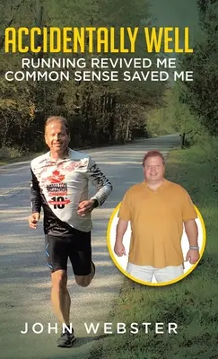 Véletlenül jól: Running Revived Me. Common Sense Saved Me - Accidentally Well: Running Revived Me. Common Sense Saved Me