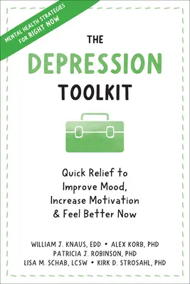 A depresszió eszköztára: Gyors segítség a hangulat javításához, a motiváció növeléséhez, és a jobb közérzethez most - The Depression Toolkit: Quick Relief to Improve Mood, Increase Motivation, and Feel Better Now