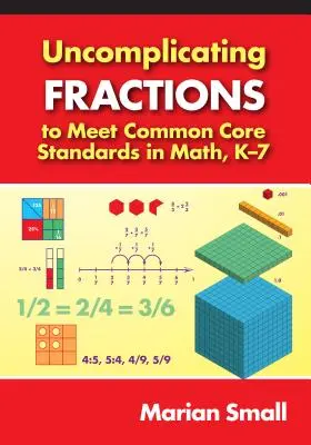 Uncomplicating Fractions to Meet Common Core Standards in Math, K-7 (A törtek bonyolítása a közös alapelvek teljesítése érdekében) - Uncomplicating Fractions to Meet Common Core Standards in Math, K-7