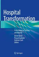 Kórházi átalakulás: A kudarctól a sikerig és azon túl - Hospital Transformation: From Failure to Success and Beyond