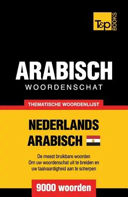 Tematikus szótár holland-egyiptomi arab - 9000 szó - Thematische woordenschat Nederlands - Egyptisch-Arabisch - 9000 woorden