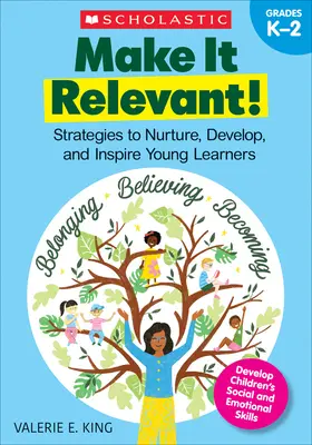 Legyen releváns!: Stratégiák a fiatal tanulók ápolására, fejlesztésére és inspirálására - Make It Relevant!: Strategies to Nurture, Develop, and Inspire Young Learners
