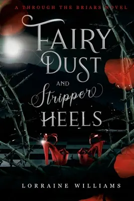 Tündérpor és sztriptízsarok: A Through The Briars Novel - Fairy Dust and Stripper Heels: A Through The Briars Novel